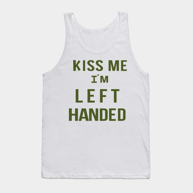 Kiss Me I'm Left Handed Tank Top by tvshirts